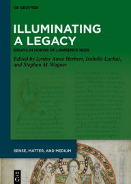 Title: Illuminating a Legacy: Essays in Honor of Lawrence Nees, Author: Lynley Anne Herbert