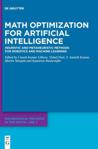 Title: Math Optimization for Artificial Intelligence: Heuristic and Metaheuristic Methods for Robotics and Machine Learning, Author: Umesh Kumar Lilhore
