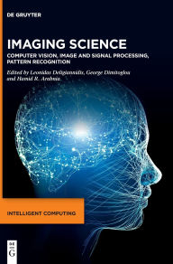 Title: Imaging Science: Computer Vision, Image and Signal Processing, Pattern Recognition, Author: Leonidas Deligiannidis