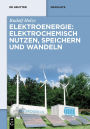 Elektroenergie: Elektrochemisch nutzen, speichern und wandeln