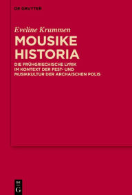 Title: Mousike Historia: Die frühgriechische Lyrik im Kontext der Fest- und Musikkultur der archaischen Polis, Author: Eveline Krummen