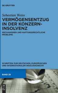 Title: Vermögensentzug in der Konzerninsolvenz: Mechanismen und haftungsrechtliche Probleme, Author: Sebastian Weiss