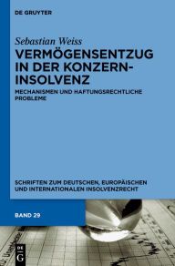 Title: Vermögensentzug in der Konzerninsolvenz: Mechanismen und haftungsrechtliche Probleme, Author: Sebastian Weiss