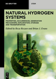 Free new ebooks download Natural Hydrogen Systems: Properties, Occurrences, Generation Mechanisms, Exploration, Storage and Transportation FB2 in English by Reza Rezaee, Brian J. Evans