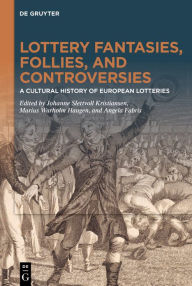 Title: Lottery fantasies, follies, and controversies: A cultural history of European lotteries, Author: Johanne Slettvoll Kristiansen