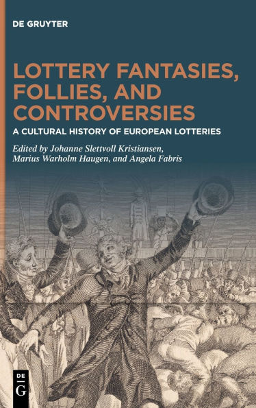 Lottery Fantasies, Follies, and Controversies: A Cultural History of European Lotteries