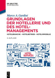 Title: Grundlagen der Hotellerie und des Hotelmanagements: Hotelbranche - Hotelbetrieb - Hotelimmobilie, Author: Marco A. Gardini