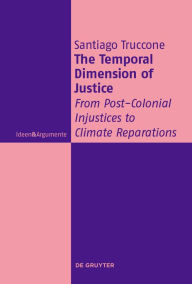 Title: The Temporal Dimension of Justice: From Post-Colonial Injustices to Climate Reparations, Author: Santiago Truccone