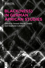 Title: Black(ness) in German African Studies, Author: Stephanie Lämmert