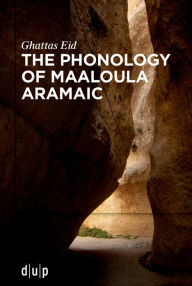 Title: The Phonology of Maaloula Aramaic, Author: Ghattas Eid