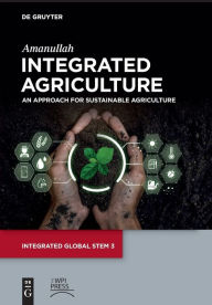 Title: Integrated Agriculture: An Approach for Sustainable Agriculture, Author: Khan Amanullah