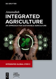 Title: Integrated Agriculture: An Approach for Sustainable Agriculture, Author: Khan Amanullah