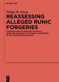 Title: Reassessing Alleged Runic Forgeries: Constructing an Analysis Scaffold Using the Example of the Runic Inscription in the ,Kleines Schulerloch', Author: Philipp M. Simon