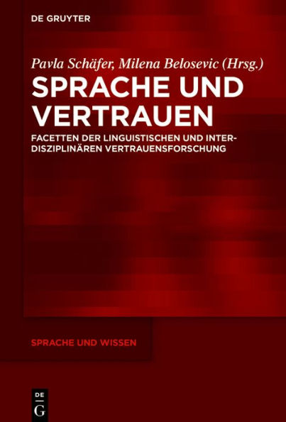 Sprache und Vertrauen: Facetten der linguistischen und interdisziplin ren Vertrauensforschung