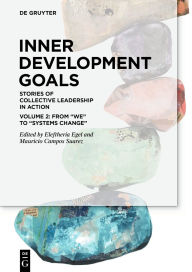 Title: Inner Development Goals: Stories of Collective Leadership in Action, Volume 2: From We to Systems Change, Author: Eleftheria Egel
