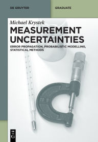 Title: Measurement Uncertainties: Error Propagation, Probabilistic Modelling, Statistical Methods, Author: Michael Krystek