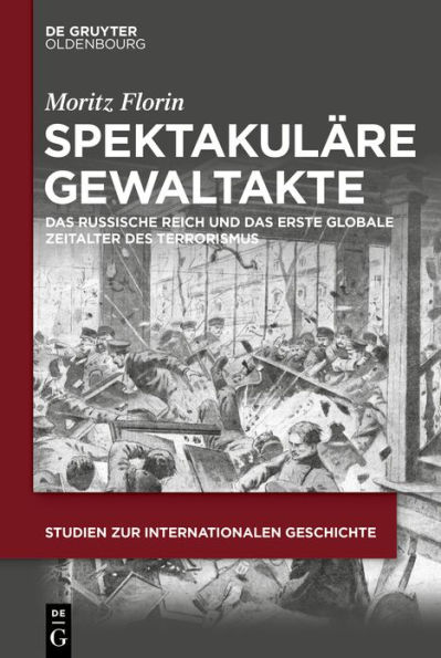 Spektakul re Gewaltakte: Das Russische Reich und das erste globale Zeitalter des Terrorismus