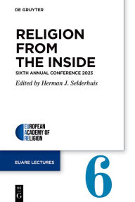 Title: Religion from the Inside: Sixth Annual Conference 2023, Author: Herman J. Selderhuis