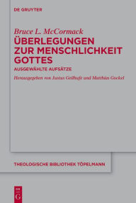 Title: berlegungen zur Menschlichkeit Gottes: Ausgew hlte Aufs tze, Author: Bruce L. McCormack