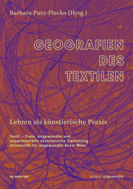 Title: Geografien des Textilen: Lehren als künstlerische Praxis, Author: Barbara Putz-Plecko