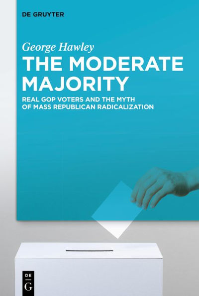 the Moderate Majority: Real GOP Voters and Myth of Mass Republican Radicalization