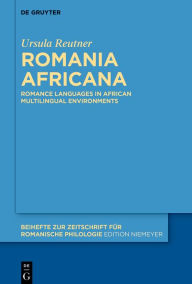 Title: Romania Africana: Romance languages in African multilingual environments, Author: Ursula Reutner