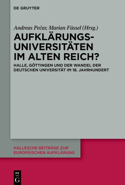 Aufklärungsuniversitäten im Alten Reich?: Halle, Göttingen und der Wandel deutschen Universität 18. Jahrhundert