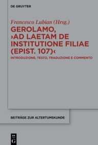 Title: Gerolamo, >Ad Laetam de institutione filiae (epist. 107)<: Introduzione, testo, traduzione e commento, Author: Francesco Lubian