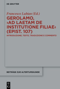 Title: Gerolamo, >Ad Laetam de institutione filiae (epist. 107)<: Introduzione, testo, traduzione e commento, Author: Francesco Lubian