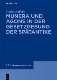 Title: Munera und Agone in der Gesetzgebung der Spätantike, Author: Marius Kalfelis