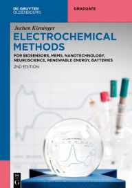 Title: Electrochemical Methods: For Biosensors, MEMS, Nanotechnology, Neuroscience, Renewable Energy, Batteries, Author: Jochen Kieninger