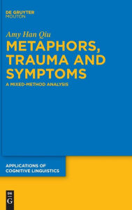 Title: Metaphors, Trauma and Symptoms: A Mixed-Method Analysis, Author: Amy Qiu