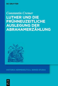 Title: Luther und die frühneuzeitliche Auslegung der Abrahamerzählung, Author: Constantin Cremer