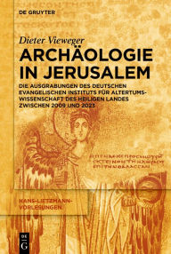 Title: Arch ologie in Jerusalem: Die Ausgrabungen des Deutschen Evangelischen Instituts f r Altertumswissenschaft des Heiligen Landes zwischen 2009 und 2023, Author: Dieter Vieweger