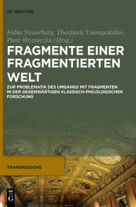 Title: Fragmente einer fragmentierten Welt: Zur Problematik des Umgangs mit Fragmenten in der gegenwärtigen klassisch-philologischen Forschung, Author: Fabia Neuerburg