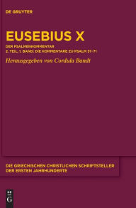 Title: Eusebius X: Der Psalmenkommentar 2. Teil, 1. Band: Die Kommentare zu Psalm 51-71, Author: Cordula Bandt