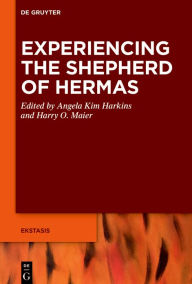 Title: Experiencing the Shepherd of Hermas, Author: Angela Kim Harkins