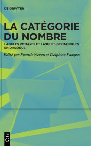 Title: La catégorie du nombre: Langues romanes et langues germaniques en dialogue, Author: Franck Neveu