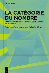 Title: La catégorie du nombre: Langues romanes et langues germaniques en dialogue, Author: Franck Neveu