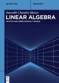 Title: Linear Algebra: Vector and Inner Product Spaces, Author: Saurabh Chandra Maury