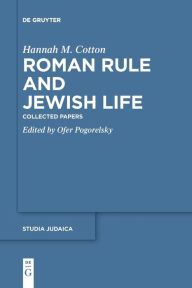 Title: Roman Rule and Jewish Life: Collected Papers, Author: Hannah M. Cotton