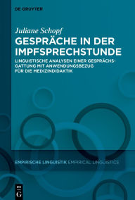 Title: Gespräche in der Impfsprechstunde: Linguistische Analysen einer Gesprächsgattung mit Anwendungsbezug für die Medizindidaktik, Author: Juliane Schopf