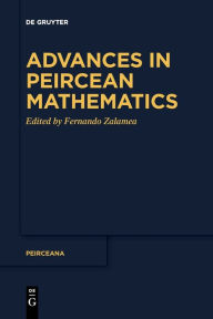 Title: Advances in Peircean Mathematics: The Colombian School, Author: Fernando Zalamea