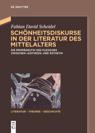 Title: Schönheitsdiskurse in der Literatur des Mittelalters: Die Propädeutik des Fleisches zwischen ,aisthesis' und Ästhetik, Author: Fabian David Scheidel