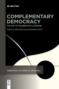 Title: Complementary Democracy: The Art of Deliberative Listening, Author: Matt Qvortrup