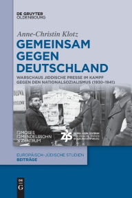 Title: Gemeinsam gegen Deutschland: Warschaus jiddische Presse im Kampf gegen den Nationalsozialismus (1930-1941), Author: Anne-Christin Klotz