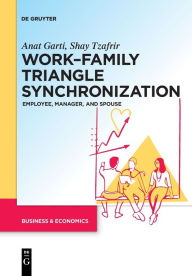 Title: Work-Family Triangle Synchronization: Employee, manager, and spouse, Author: Anat Garti
