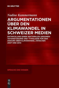 Title: Argumentationen über den Klimawandel in Schweizer Medien: Entwicklung einer sektoralen Argumentationstheorie und -typologie für den Diskurs über Klimawandel zwischen 2007 und 2014, Author: Nadine Kammermann