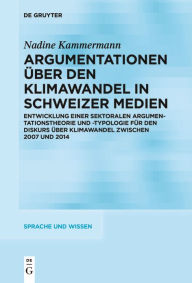 Title: Argumentationen über den Klimawandel in Schweizer Medien: Entwicklung einer sektoralen Argumentationstheorie und -typologie für den Diskurs über Klimawandel zwischen 2007 und 2014, Author: Nadine Kammermann