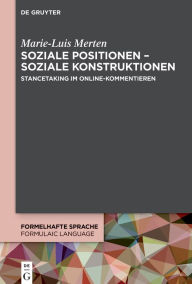 Title: Soziale Positionen - soziale Konstruktionen: Stancetaking im Online-Kommentieren, Author: Marie-Luis Merten